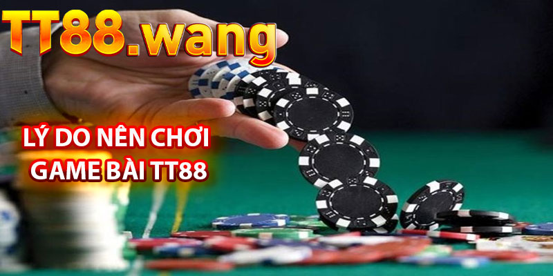 Game Bài TT88 – Những Trải Nghiệm Hấp Dẫn 3 Lý Do Nên Chơi Game Bài TT88